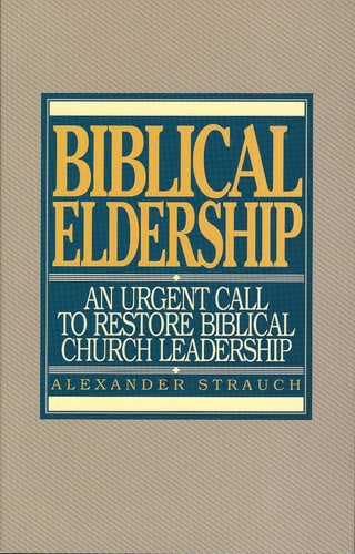 Image for Biblical Eldership: An Urgent Call to Restore Biblical Church Leadership