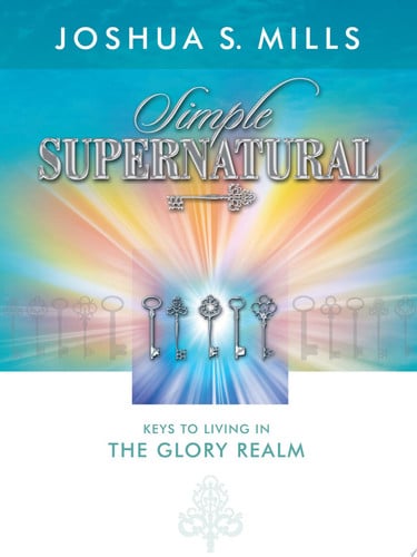 Image for Simple Supernatural Keys to Living in the Glory Realm