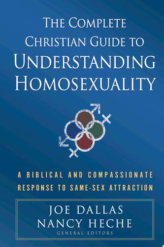 Image for The Complete Christian Guide to Understanding Homosexuality: A Biblical and Compassionate Response to Same-Sex Attraction